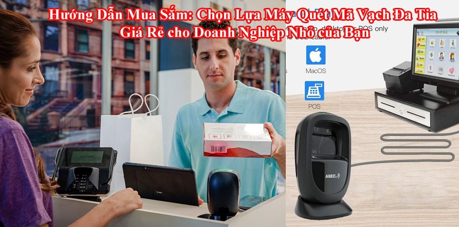 Hướng Dẫn Mua Sắm: Chọn Lựa Máy Quét Mã Vạch Đa Tia Giá Rẻ cho Doanh Nghiệp Nhỏ của Bạn