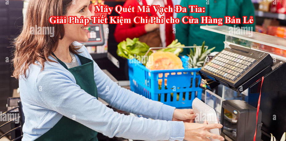  Máy Quét Mã Vạch Đa Tia: Giải Pháp Tiết Kiệm Chi Phí Cho Cửa Hàng Bán Lẻ