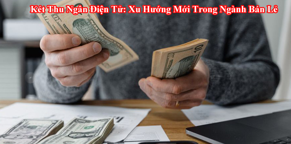 Két Thu Ngân Điện Tử: Xu Hướng Mới Trong Ngành Bán Lẻ