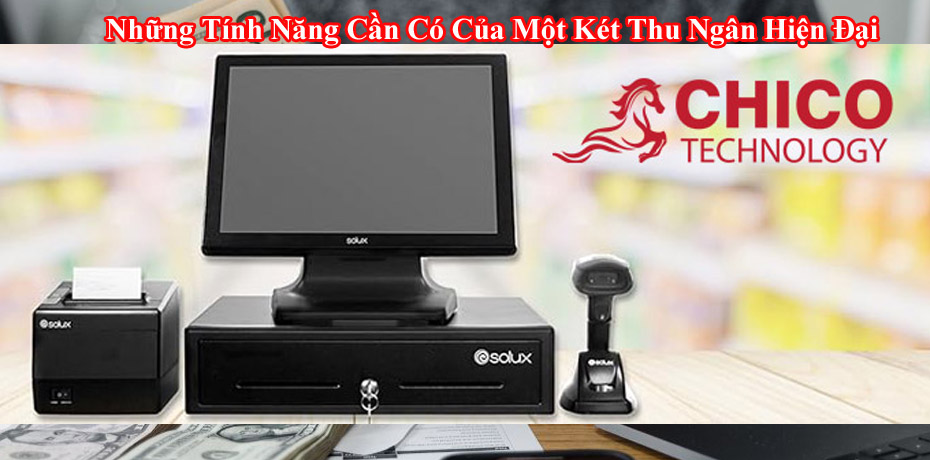 Những Tính Năng Cần Có Của Một Két Thu Ngân Hiện Đại